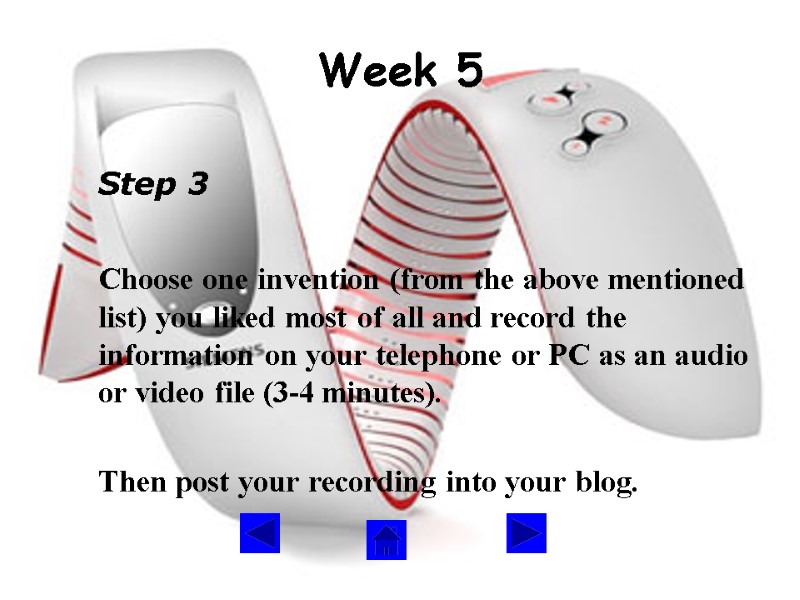 Week 5  Step 3   Choose one invention (from the above mentioned